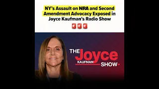 New York's Assault on NRA and Second Amendment Advocacy Exposed in Joyce Kaufman's Radio Show