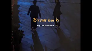 Birsiney hau ki - the elements  / slowed