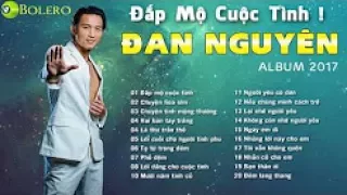 Đan Nguyên - Đắp Mộ Cuộc Tình - Tuyệt Phẩm Nhạc Vàng Trữ Tình Bolero Hay Nhất Của Đan Nguyên 2017