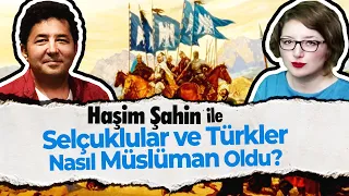 Haşim Şahin ile Selçuklular ve Türkler Nasıl Müslüman Oldu?