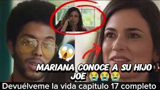 DEVUÉLVEME LA VIDA CAPITULO 17 AL 18 COMPLETO SPOILER ||  Mariana conoce a su hijo Joe 🚨última hora🚨