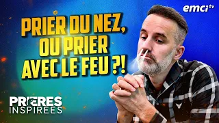 Prier du nez, ou prier avec LE FEU ?! - Prières inspirées - Jérémy Sourdril