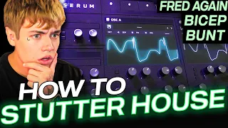 HOW TO STUTTER HOUSE (Fred again, Bicep, BUNT, DiscoLines)