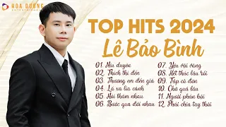 Lê Bảo Bình TOP Hits 2024 - LK Níu Duyên, Thích Thì Đến | Nhạc Trẻ Ballad Hay Nhất Lê Bảo Bình