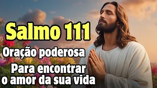 Salmo 111 - para encontrar o amor da sua vida