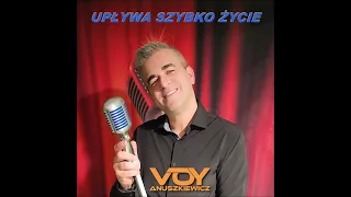 Upływa Szybko Życie (Tekst) - Voy Anuszkiewicz