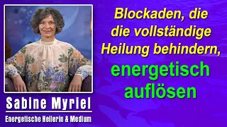 Blockaden, die die vollständige Heilung behindern energetisch auflösen| Sabine Myriel Emge