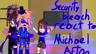 Security breach react to Michael Afton{Glamike au}[my au]~CRİNGE~«enjoy»