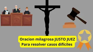ORACION MILAGROSA AL JUSTO JUEZ PARA CAUSAS DIFICILES