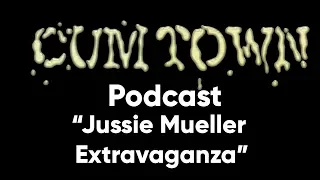 Jussie Mueller Extravaganza (3-28-2019) - Cum Town (EP 148)