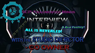 SCP: Fragmented Minds Interview w/ Studio Director of SCP:FM. (Part 1/5)