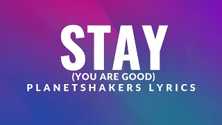 STAY (You are good) PLANETSHAKERS LYRICS