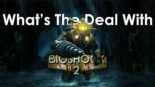 What's The Deal With Bioshock 2?