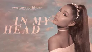 Ariana Grande - in my head (sweetener world tour: live studio version w/ note changes)