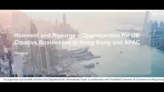 Webinar - Reinvent and Resurge – Opportunities for UK Creative Businesses in HK and APAC(24June)