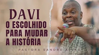 Davi: O Jovem Humilde, escolhido por Deus para mudar a história | Pastora Sandra Alves