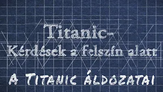 Titanic- Kérdések a felszín alatt "A Titanic áldozatai"
