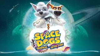 SPACE DOGS: TROPICAL ADVENTURE | Trailer