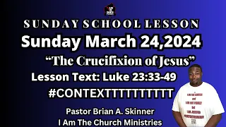 Sunday School Lesson UGP Sunday March 24,2024 The Crucifixtion of Jesus Luke 23:33-49