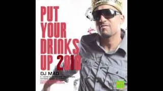 DJ MAD . PUT YOUR DRINKS UP 2010 REMIX