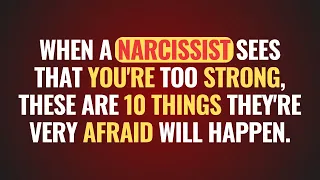 When A Narcissist Sees That You're Too Strong, These Are 10 Things They're Very Afraid Will Happen.