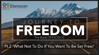 'What Not To Do If You Want To Be Set Free!' (JOURNEY TO FREEDOM' PT2) (25/02/24)