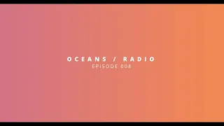 OCEANS / RADIO - EP 008