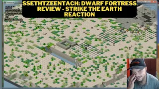 SsethTzeentach: Dwarf Fortress Review - Strike The Earth Reaction