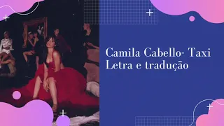 Camila Cabello- Taxi (Letra e tradução)