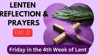 LENTEN REFLECTION 2023|| Day 27- Friday in the fourth week of Lent|| Catholic prayers