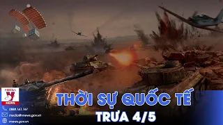 Thời sự Quốc tế trưa 4/5. Nga nổi giận khi Phương Tây tiếp tục viện trợ cho Ukraine - VNews