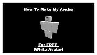 how to make my avatar for FREE (white avatar) (ROBLOX) [OUTDATED]