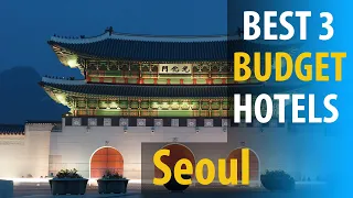 Best 3 Budget Hotels In Seoul | Seoul Budget  Best 3 Hotels | best3hotels.com