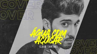 Luan Santana -  Agua com Açúcar - Alex Fava Cover