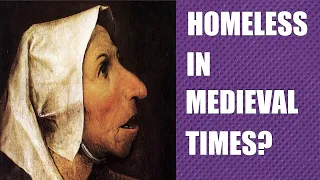 Did Homeless People Exist In Medieval Times?