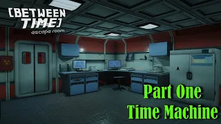 Let's Play - Between Time - Escape Room - Part 1 - Time Machine