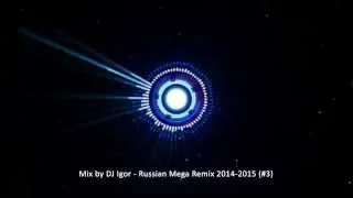 Mix by DJ Igor - Russian Mega Remix 2014 - 2015 #3