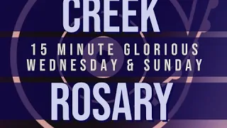 15 Minute Rosary - 3 - Glorious - Wednesday & Sunday - CREEK