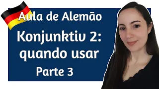 Konjunktiv 2 | Uso - Parte 3 [Aula de Alemão | Gramática – B1]