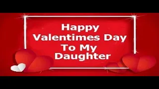 Happy Valentines ♥TO MY DAUGHTER
