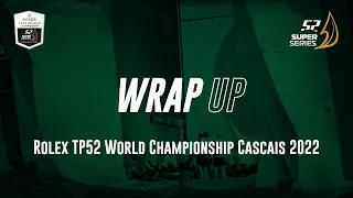 WRAP UP - Rolex TP52 World Championship CASCAIS 2022