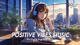 Positive Vibes Music 🍇 Morning Chill Out Music | Romantic English Songs With Lyrics