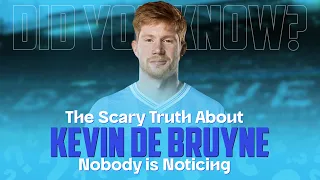 The SCARY Truth About Kevin De Bruyne Nobody is Noticing | Prestigious Sports