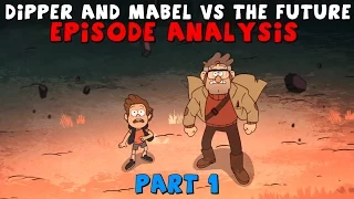 Gravity Falls: S2E17 "Dipper and Mabel vs. The Future" - Episode Analysis (Pt. 1)