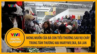 Mong muốn của bà con tiểu thương khi trắng tay sau vụ cháy trung tâm thương mại Marywilska, Ba Lan