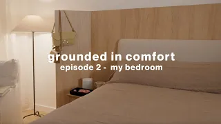 GROUNDED IN COMFORT | episode 2 - my bedroom