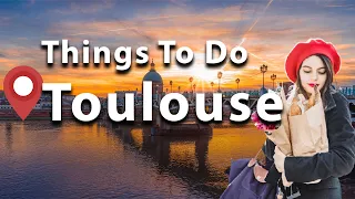 BEST Things To Do In Toulouse: What To Do In Toulouse 2023