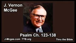 19 Psalm 123-138 - J Vernon McGee - Thru the Bible