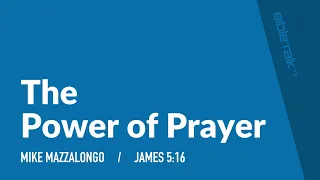 The Power of Prayer (James 5:16) | Mike Mazzalongo | BibleTalk.tv