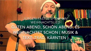 Guten Abend, schön Abend, es weihnachtet schon  ( Musik & Text: Trad. ), h.v. J. Fastje !